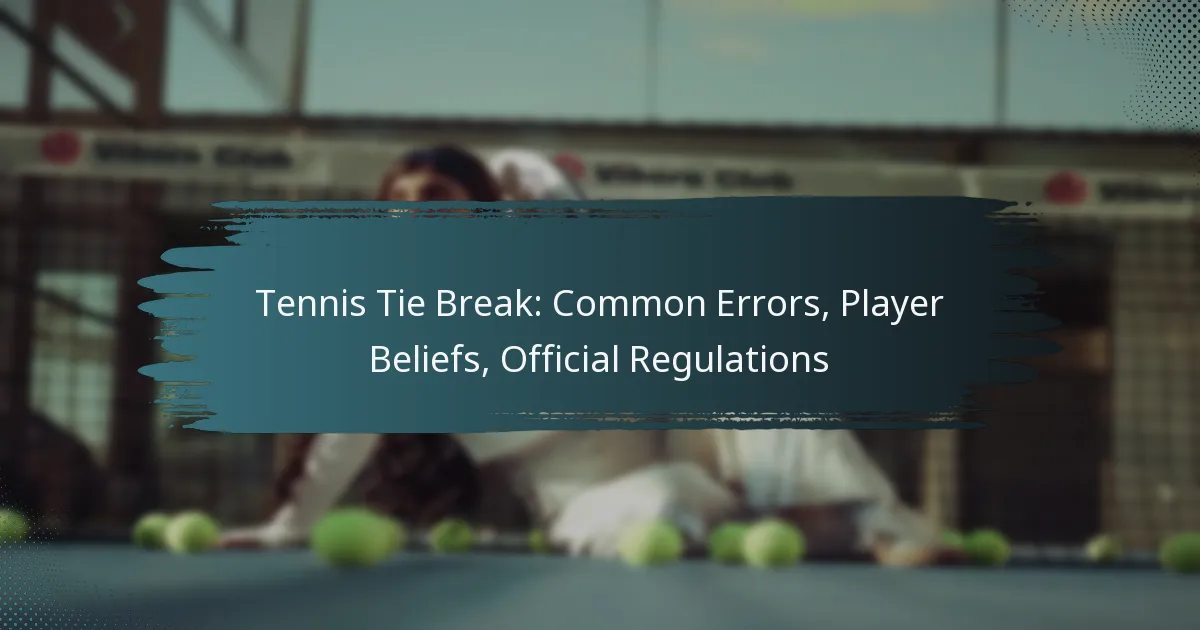Tennis Tie Break: Common Errors, Player Beliefs, Official Regulations