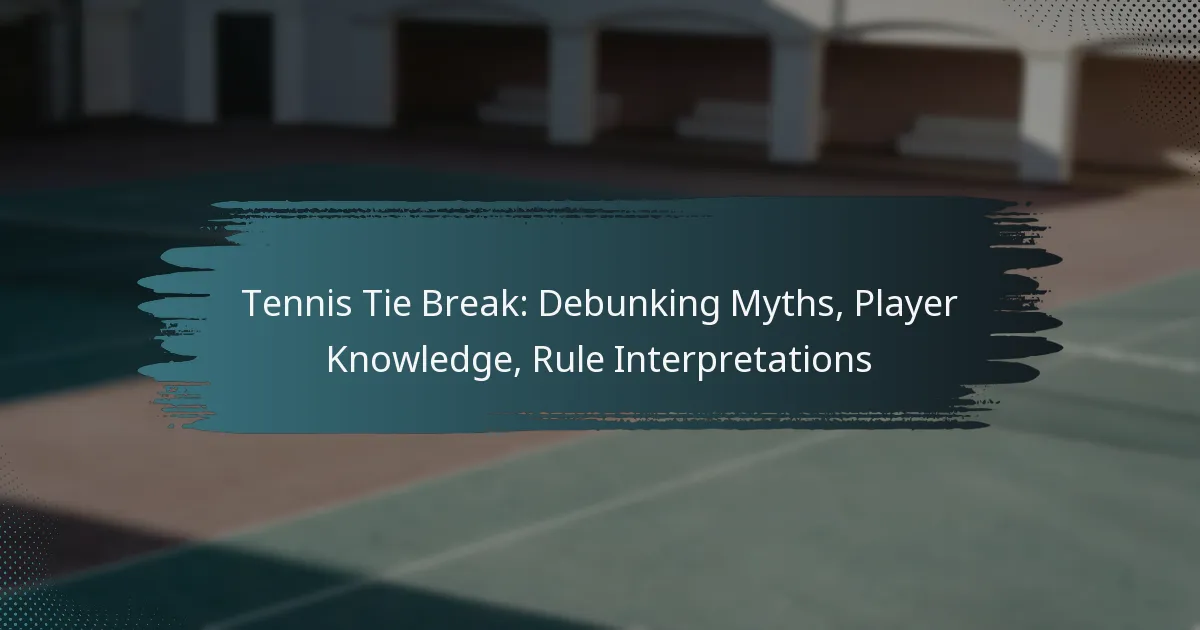 Tennis Tie Break: Debunking Myths, Player Knowledge, Rule Interpretations