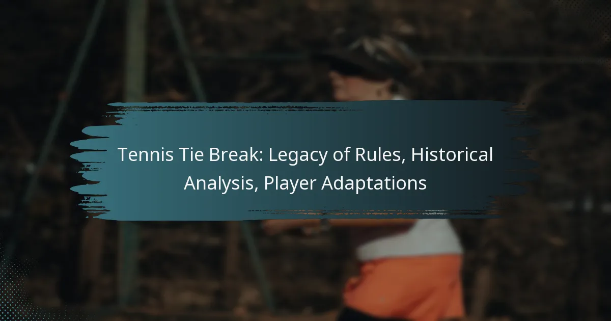 Tennis Tie Break: Legacy of Rules, Historical Analysis, Player Adaptations