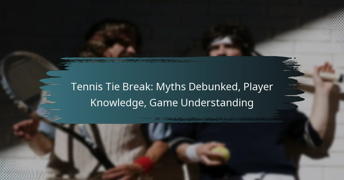 Tennis Tie Break: Myths Debunked, Player Knowledge, Game Understanding