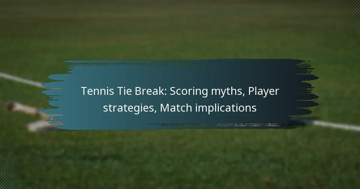 Tennis Tie Break: Scoring myths, Player strategies, Match implications
