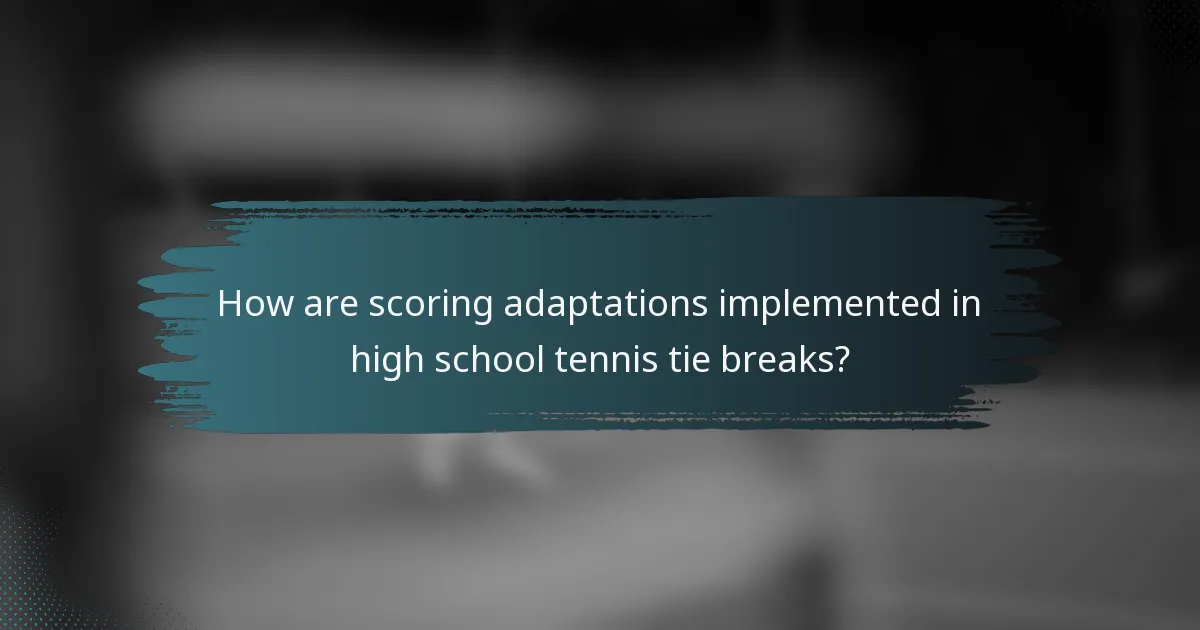How are scoring adaptations implemented in high school tennis tie breaks?