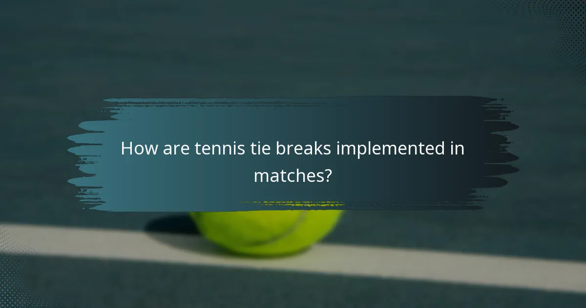 How are tennis tie breaks implemented in matches?
