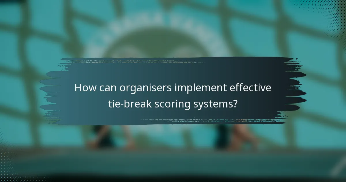How can organisers implement effective tie-break scoring systems?