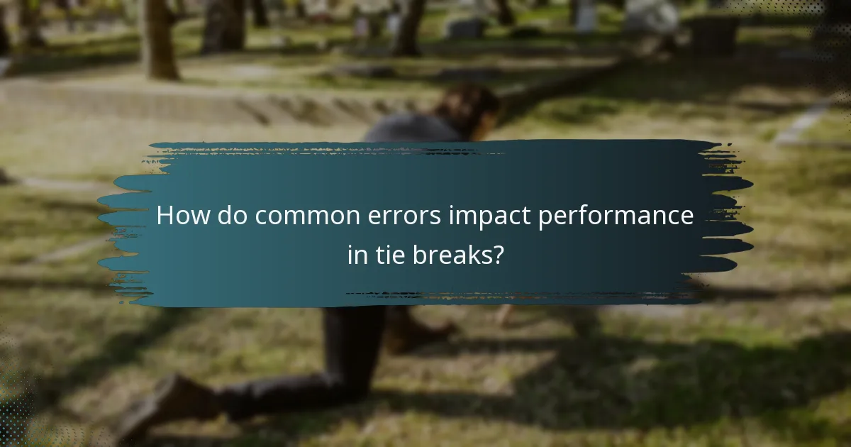 How do common errors impact performance in tie breaks?