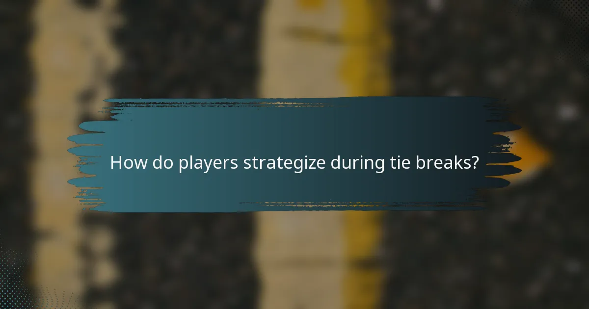 How do players strategize during tie breaks?