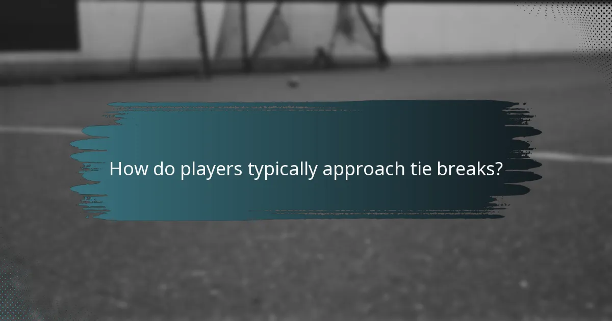 How do players typically approach tie breaks?
