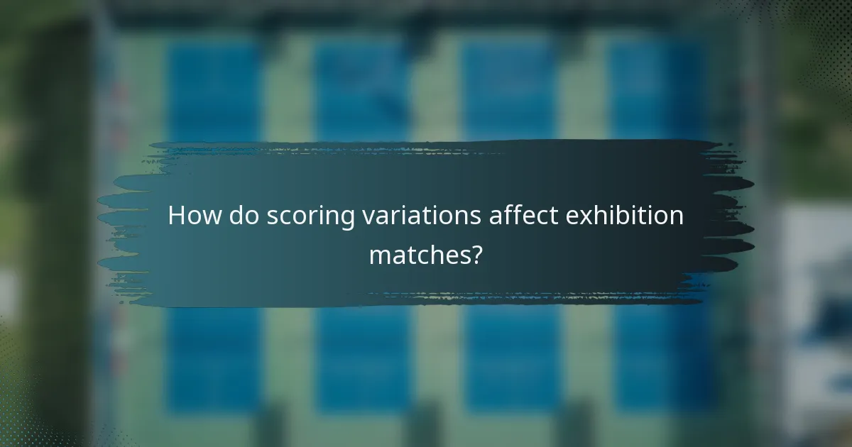How do scoring variations affect exhibition matches?