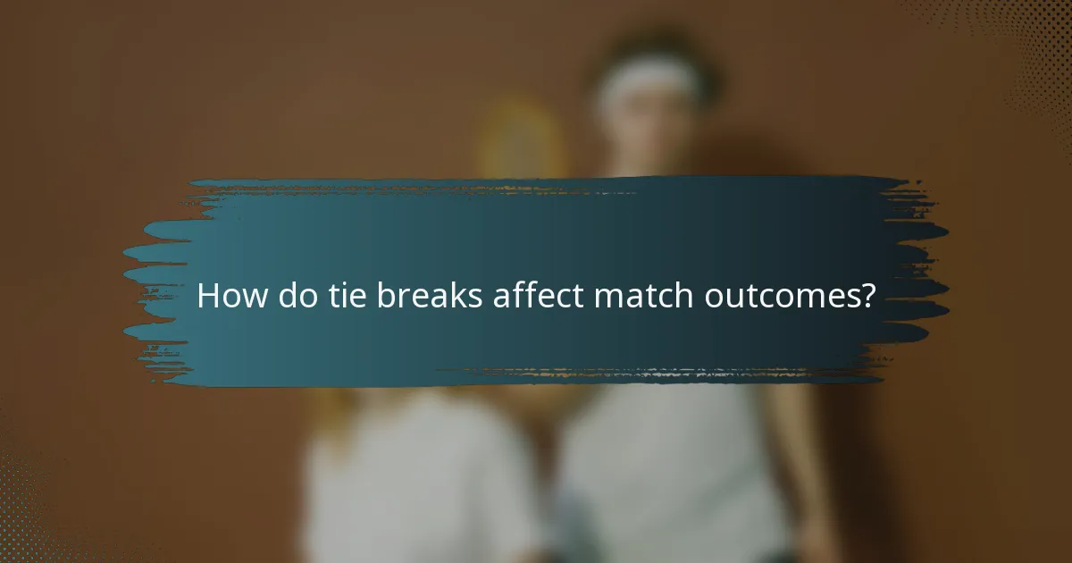How do tie breaks affect match outcomes?