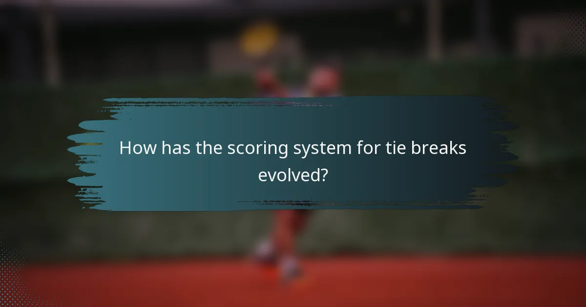 How has the scoring system for tie breaks evolved?
