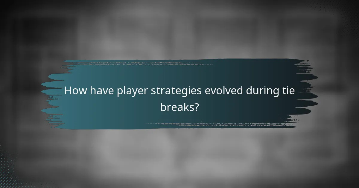 How have player strategies evolved during tie breaks?