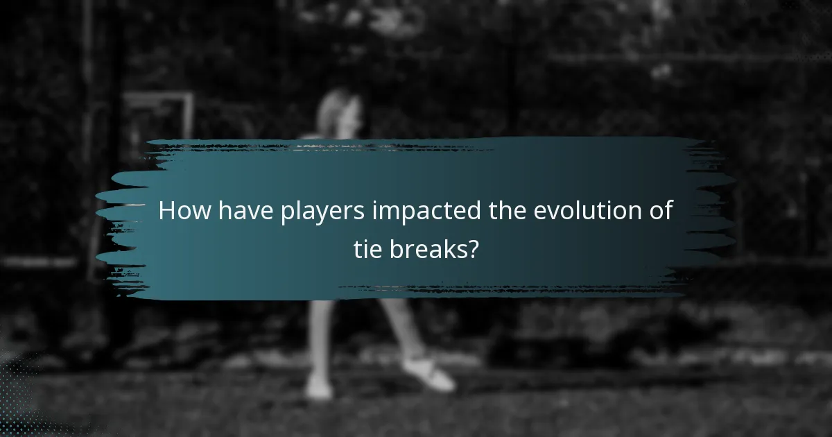How have players impacted the evolution of tie breaks?