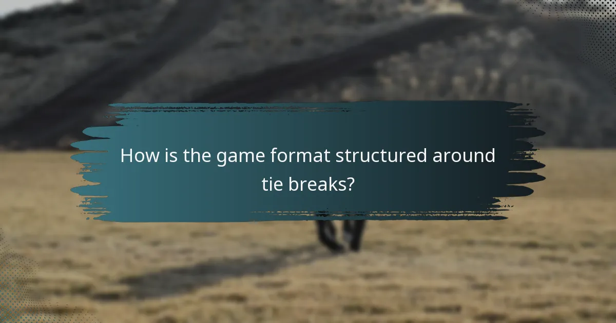 How is the game format structured around tie breaks?