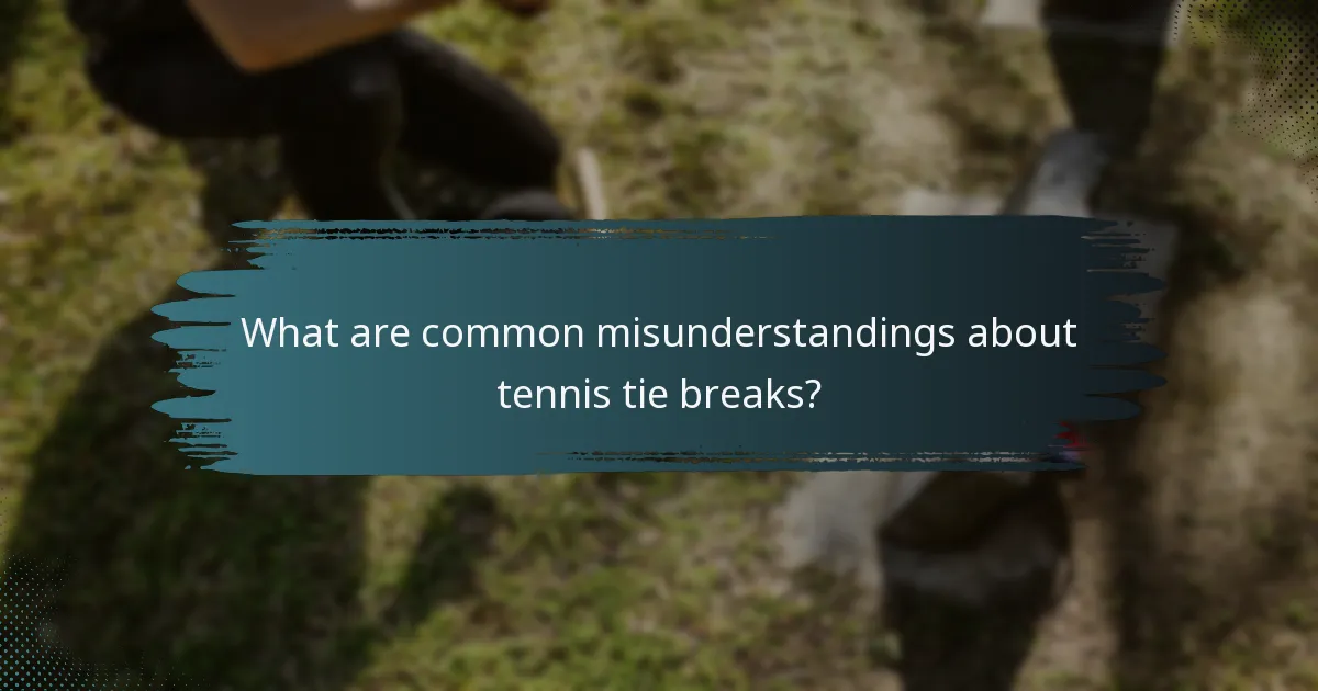 What are common misunderstandings about tennis tie breaks?