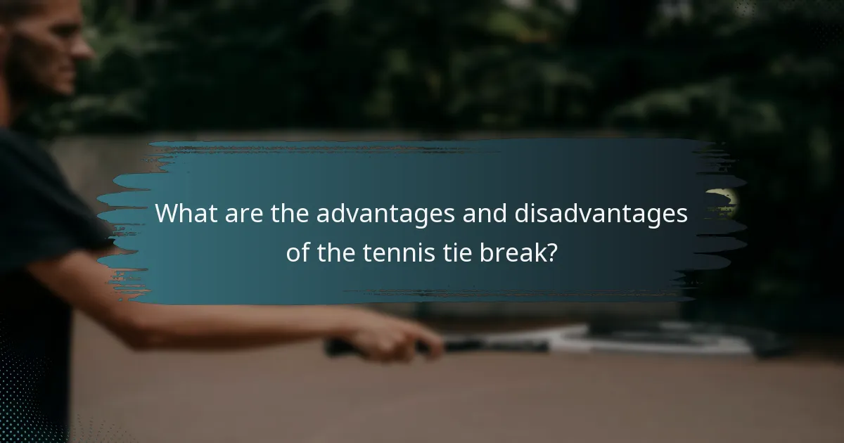 What are the advantages and disadvantages of the tennis tie break?