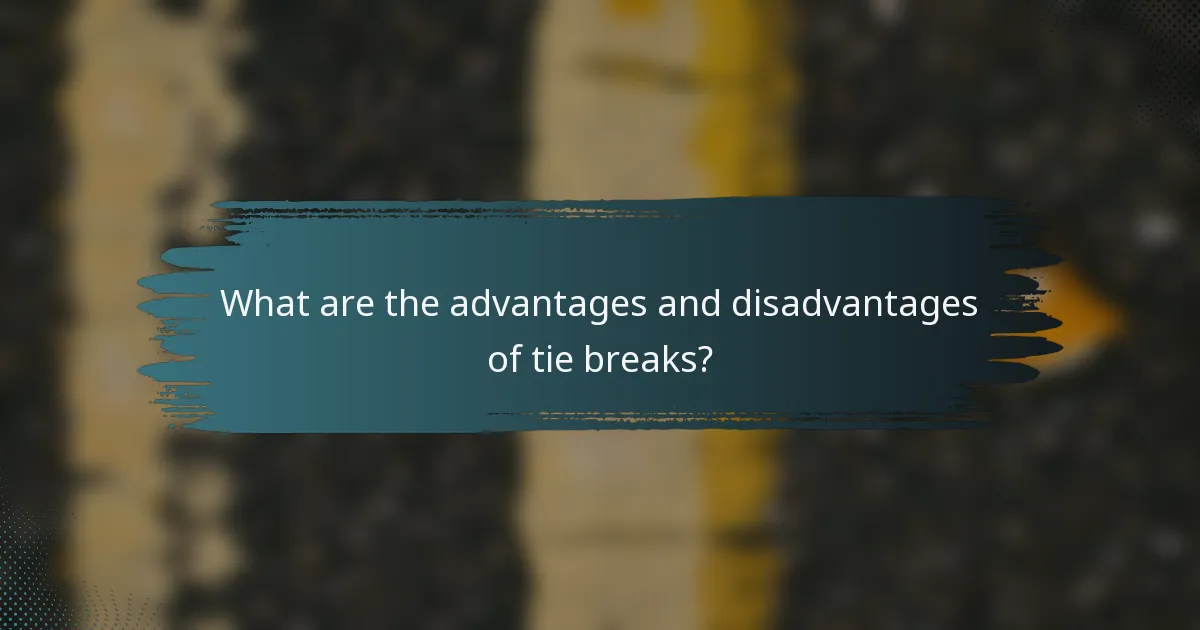 What are the advantages and disadvantages of tie breaks?
