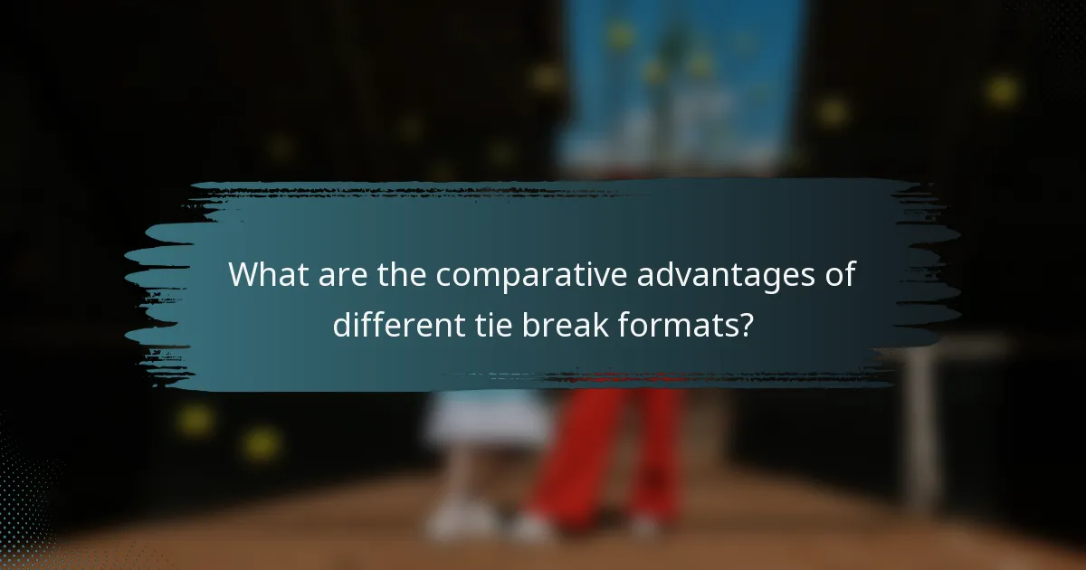 What are the comparative advantages of different tie break formats?