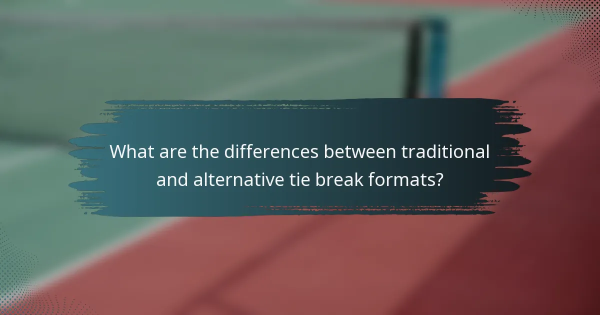 What are the differences between traditional and alternative tie break formats?