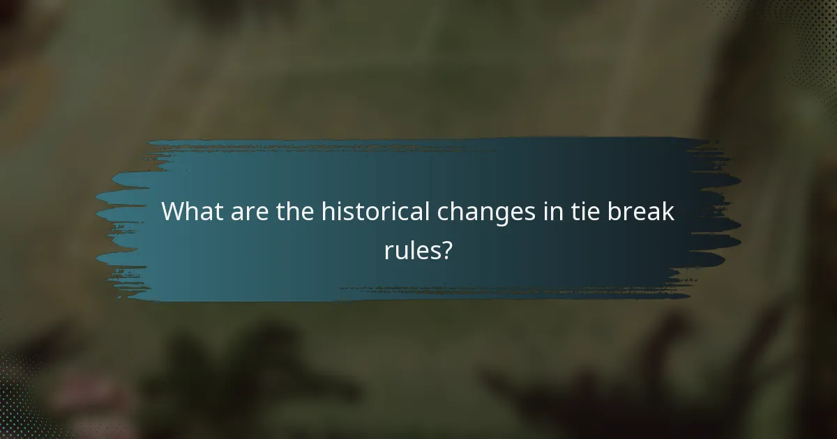 What are the historical changes in tie break rules?