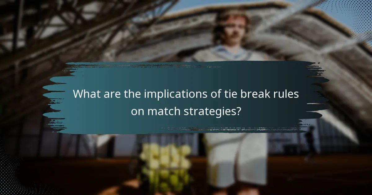 What are the implications of tie break rules on match strategies?