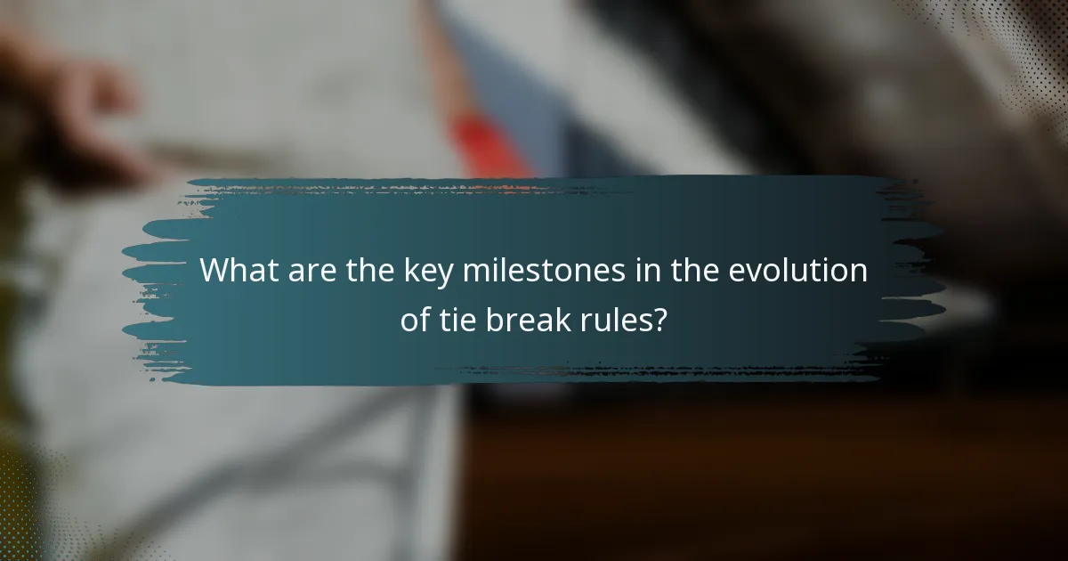 What are the key milestones in the evolution of tie break rules?