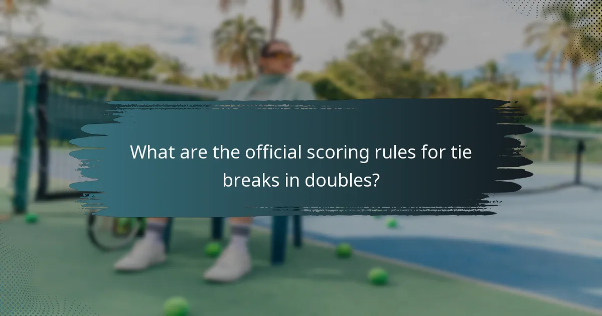 What are the official scoring rules for tie breaks in doubles?