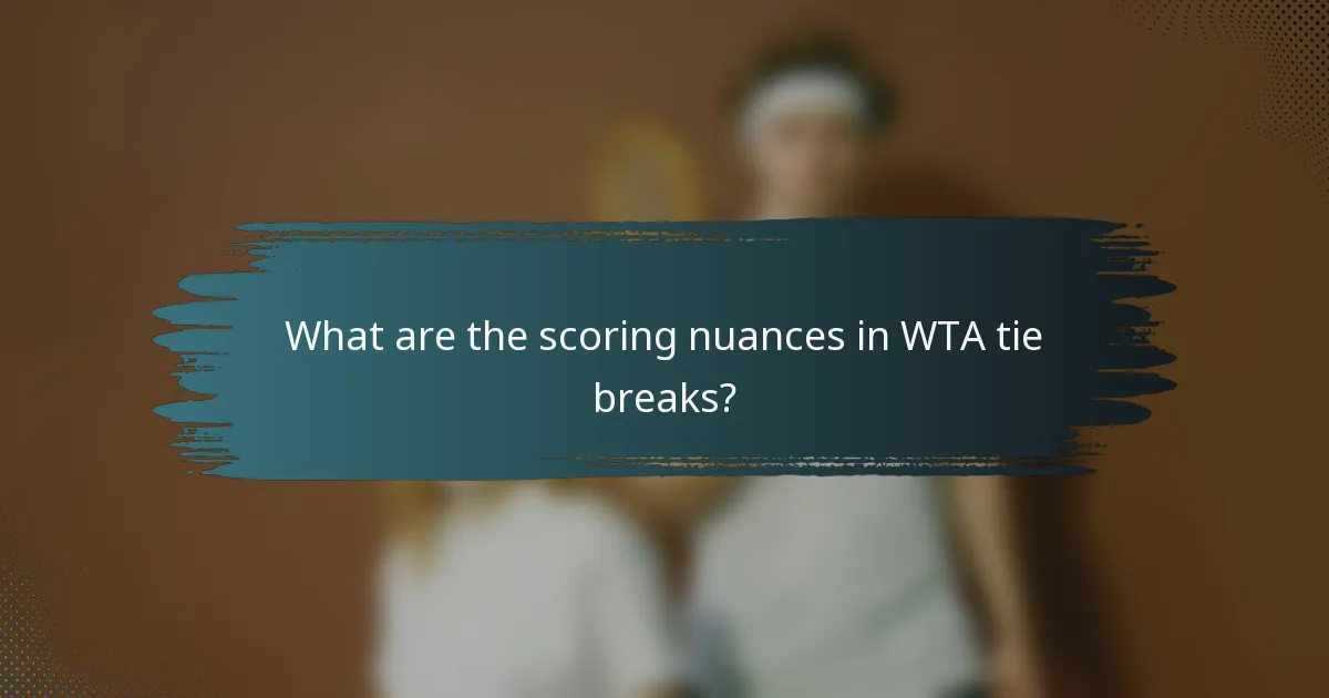 What are the scoring nuances in WTA tie breaks?