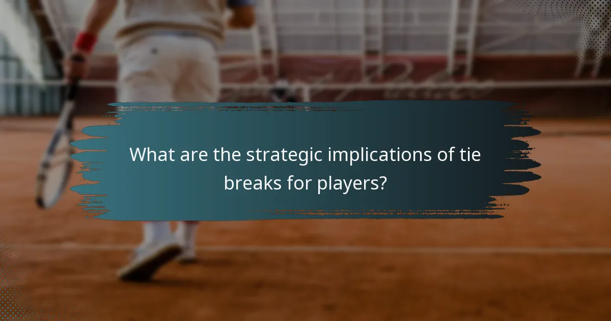 What are the strategic implications of tie breaks for players?