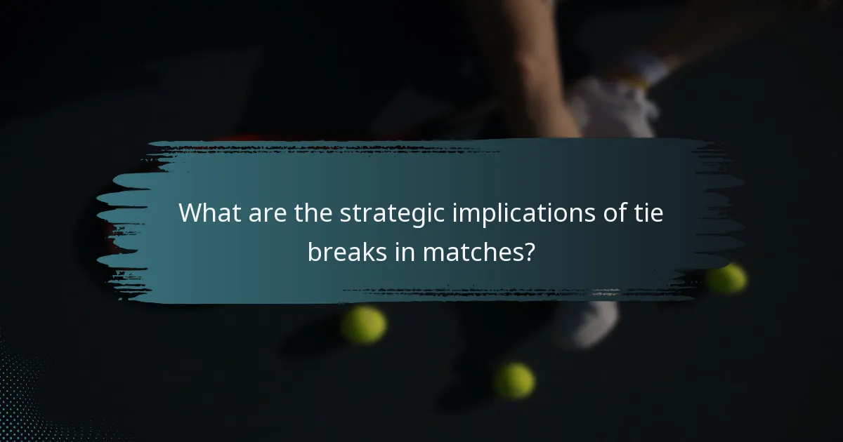 What are the strategic implications of tie breaks in matches?