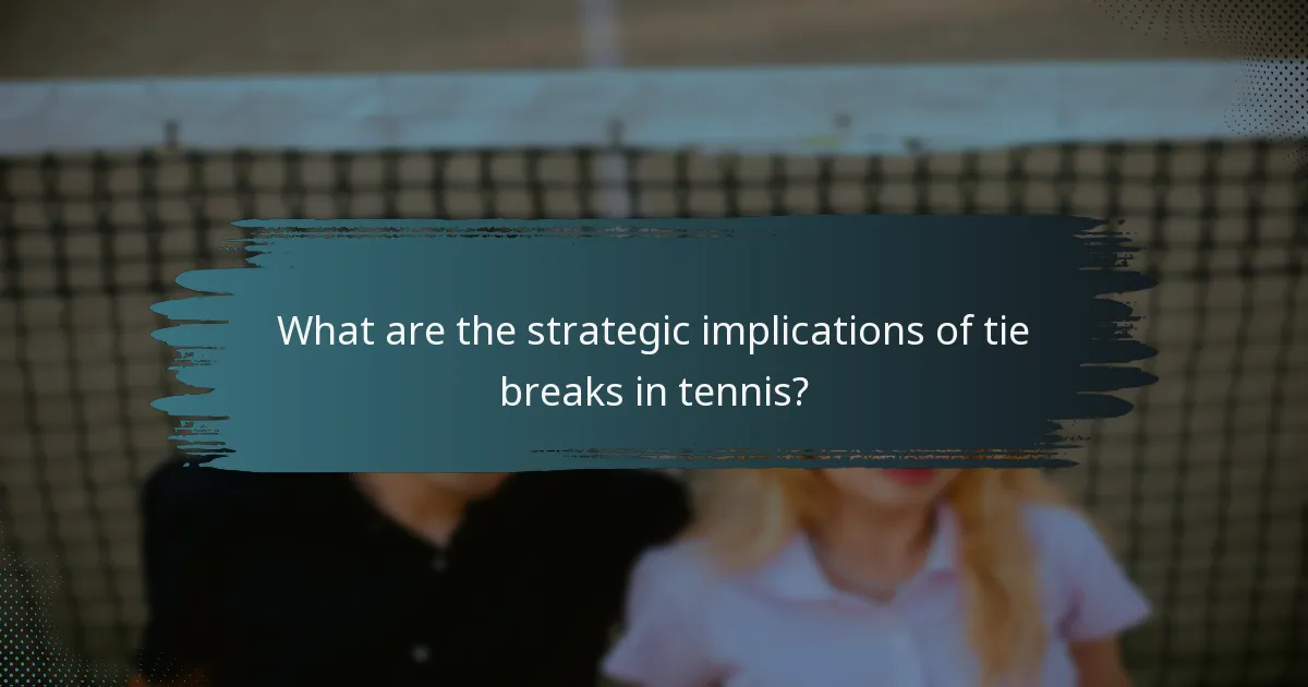 What are the strategic implications of tie breaks in tennis?