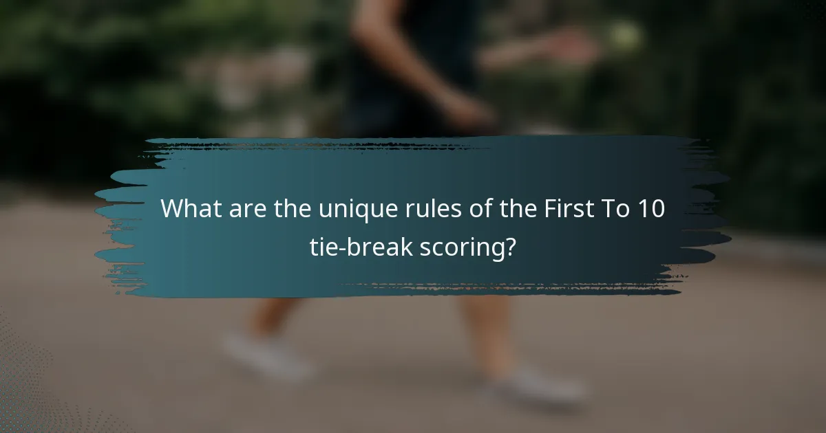 What are the unique rules of the First To 10 tie-break scoring?