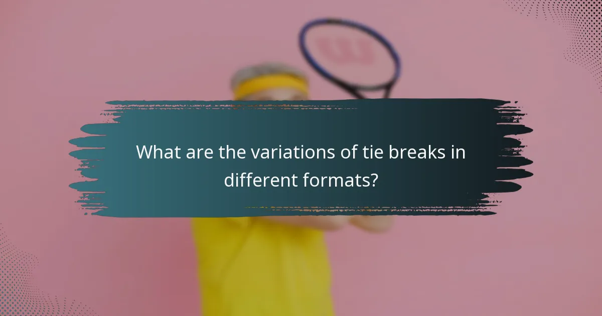 What are the variations of tie breaks in different formats?