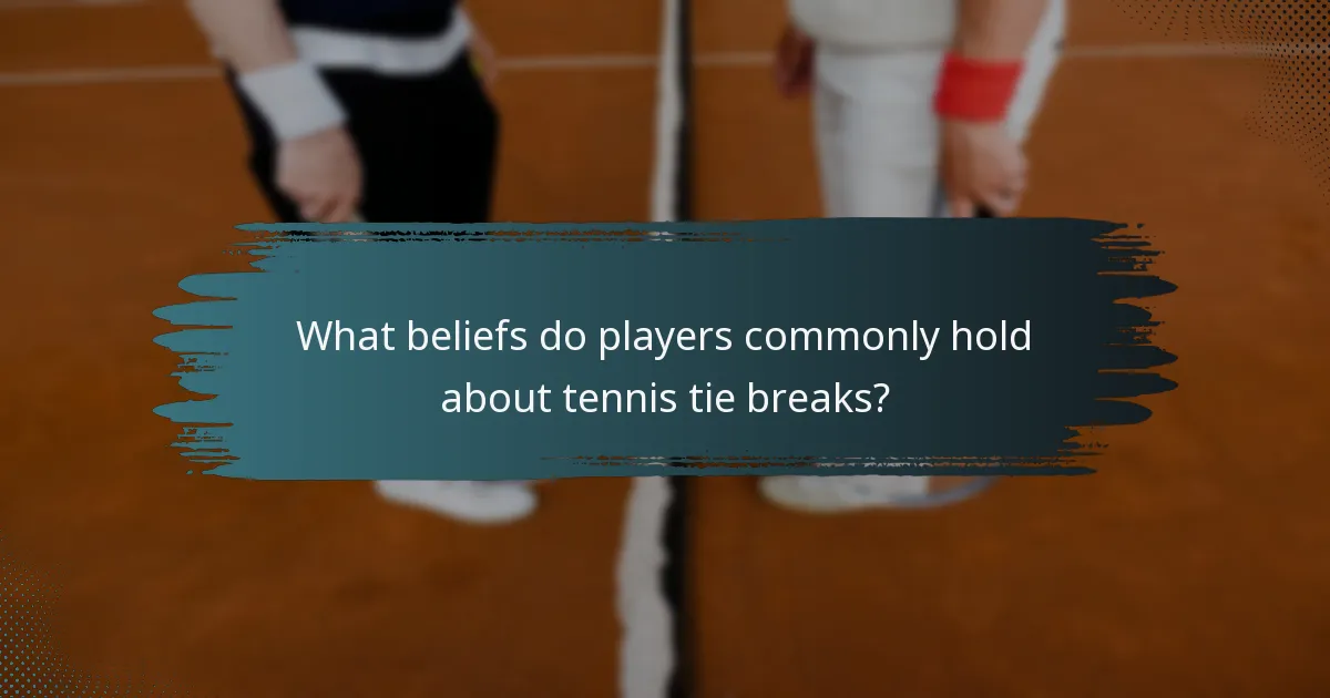 What beliefs do players commonly hold about tennis tie breaks?