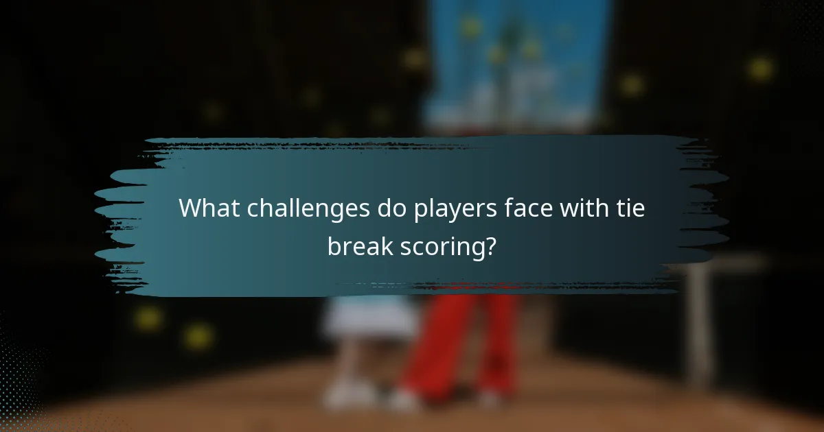 What challenges do players face with tie break scoring?