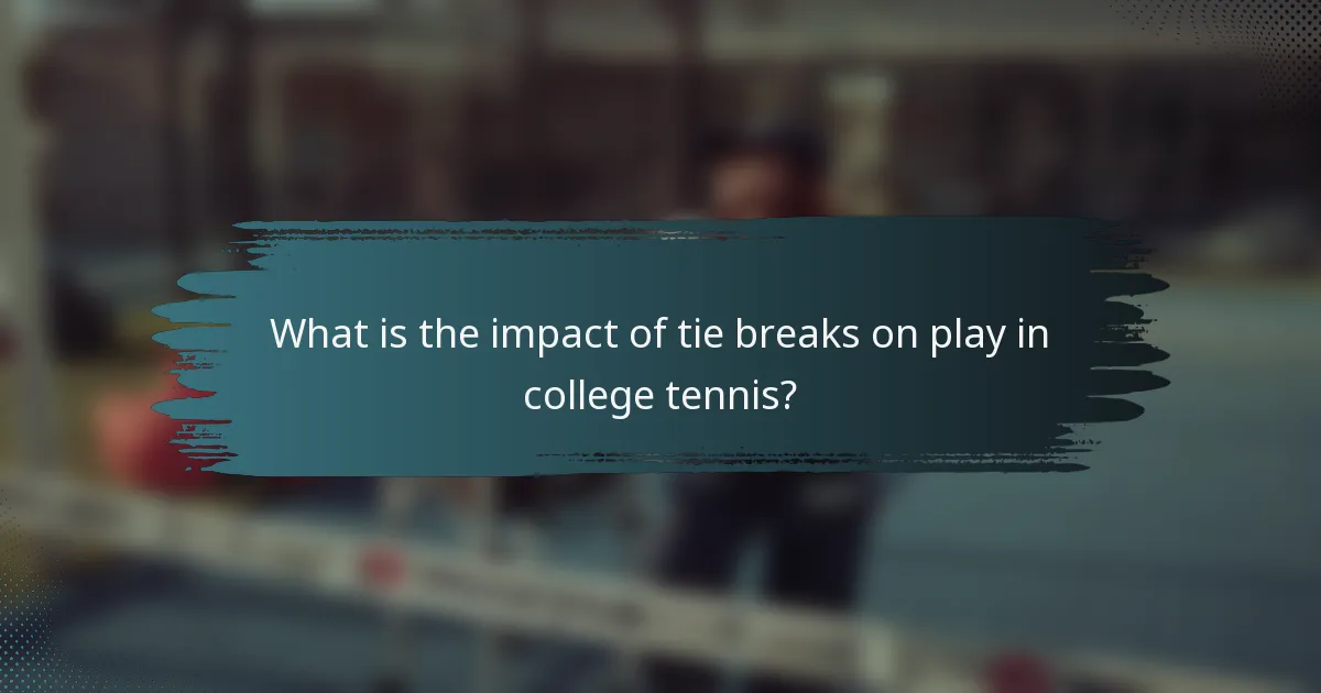 What is the impact of tie breaks on play in college tennis?