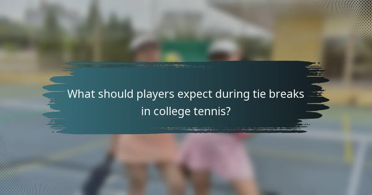 What should players expect during tie breaks in college tennis?
