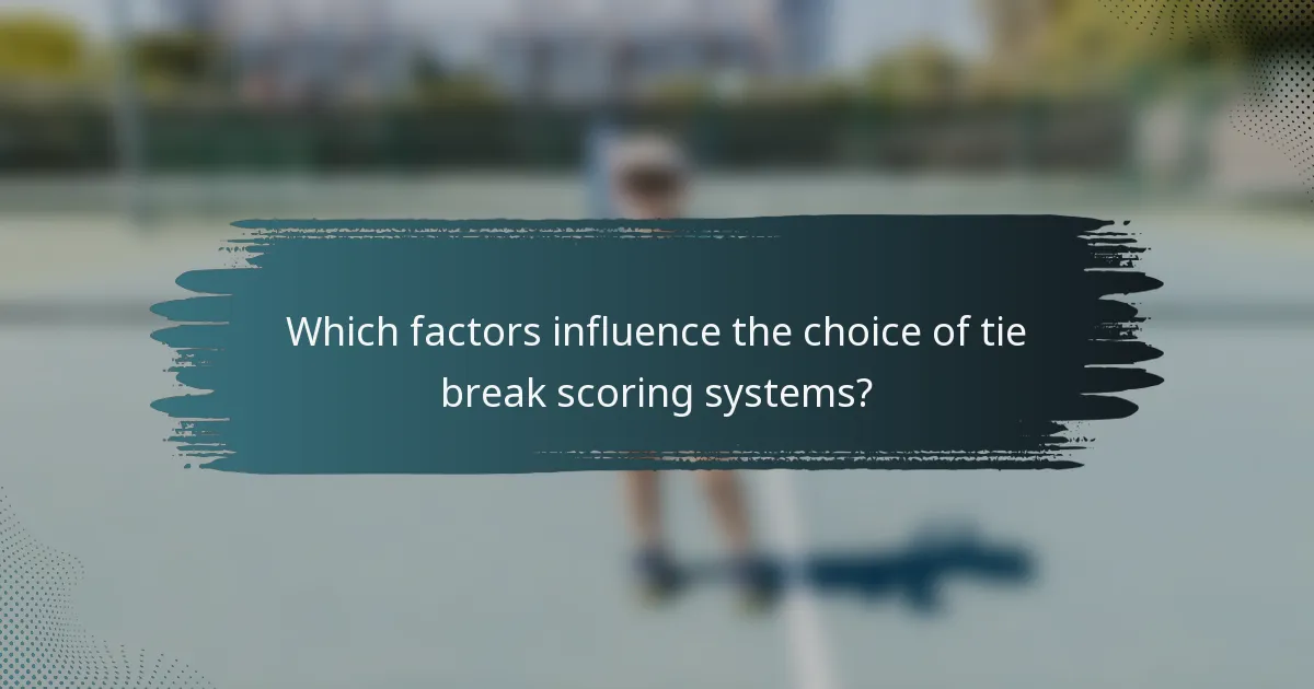 Which factors influence the choice of tie-break scoring systems?