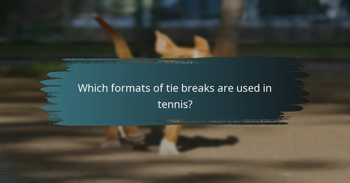 Which formats of tie breaks are used in tennis?