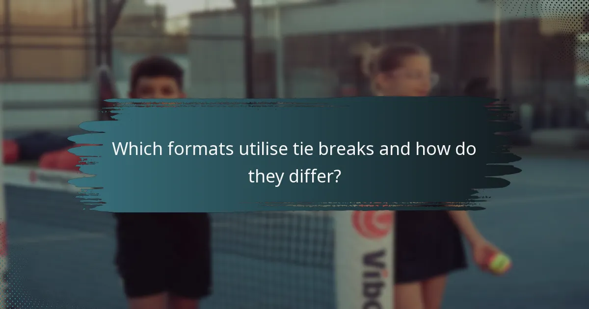Which formats utilise tie breaks and how do they differ?