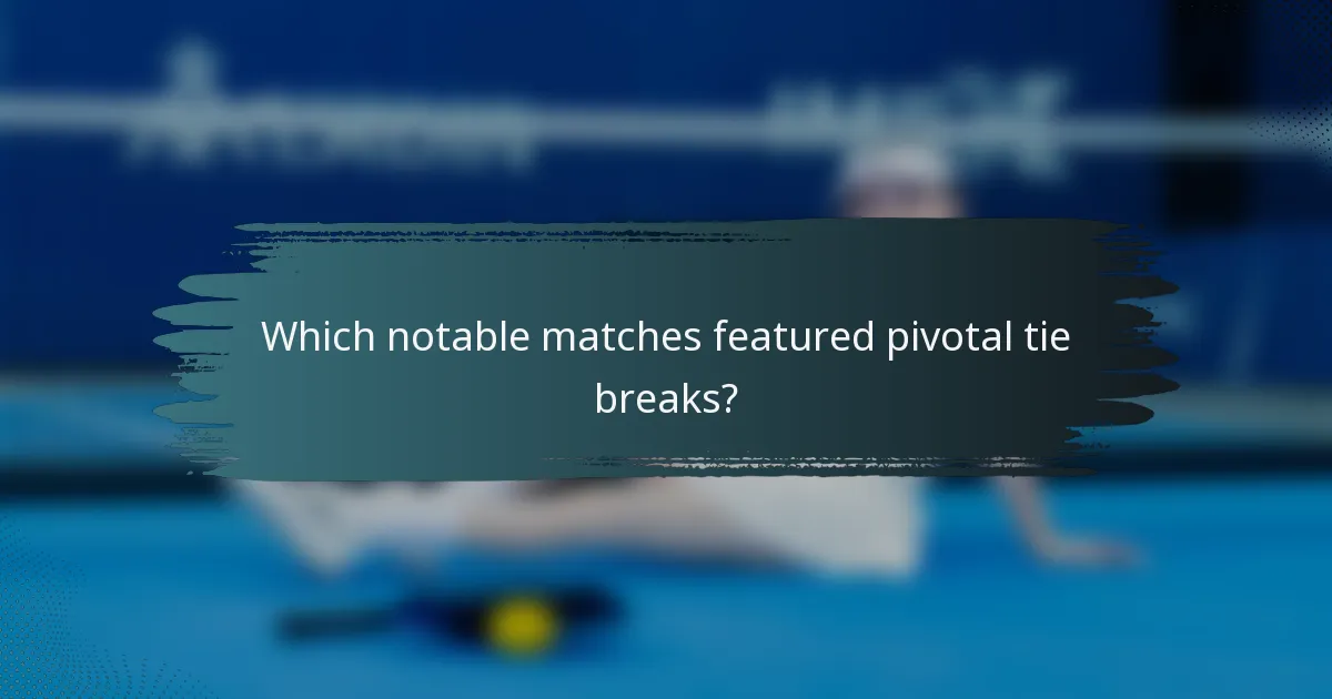 Which notable matches featured pivotal tie breaks?