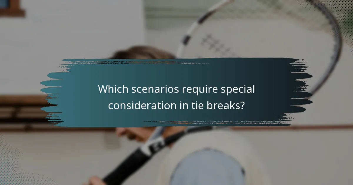 Which scenarios require special consideration in tie breaks?