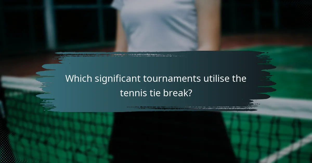 Which significant tournaments utilise the tennis tie break?