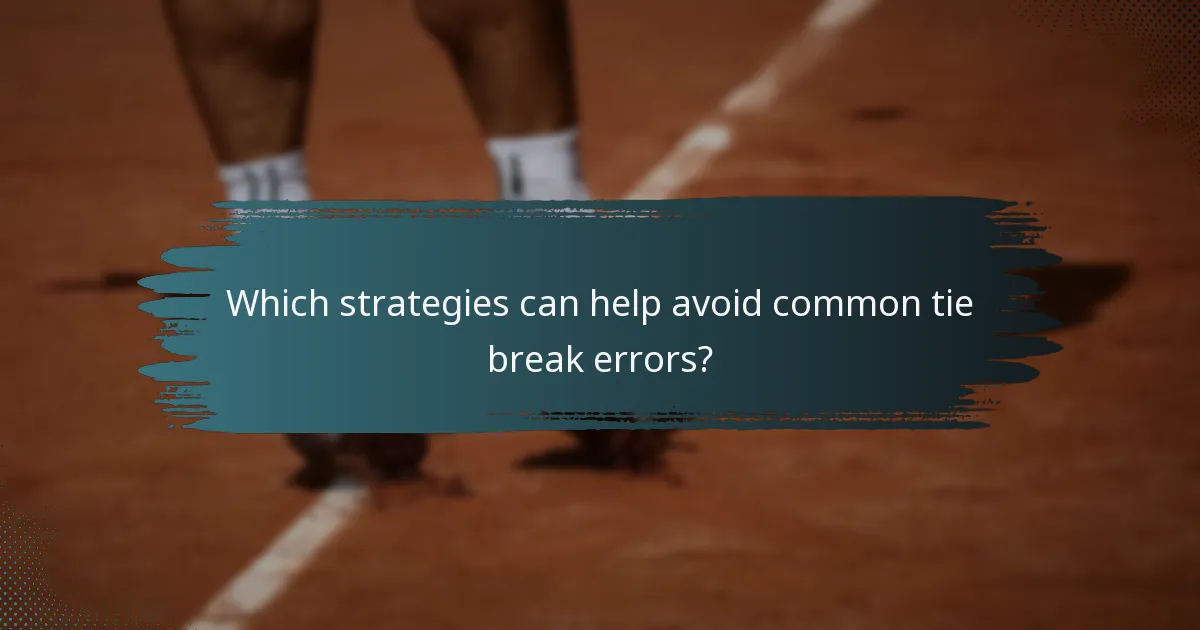 Which strategies can help avoid common tie break errors?
