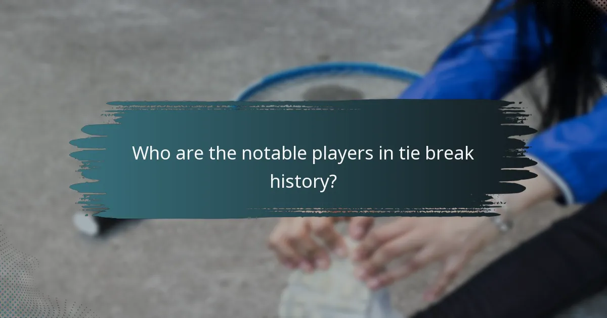 Who are the notable players in tie break history?